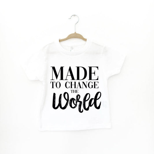 MADE TO CHANGE THE WORLD - TODDLER SHIRT