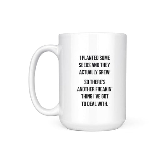 PLANTED SOME SEEDS - MUG