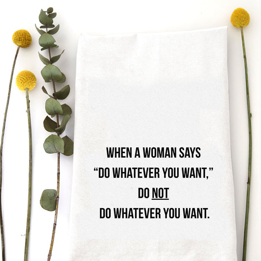 WHEN A WOMAN SAYS - TEA TOWEL